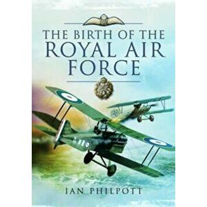 Birth of the Royal Air Force - Ian Philpott imagine