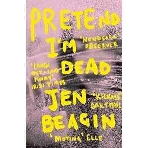 Pretend I'm Dead - Jen Beagin imagine