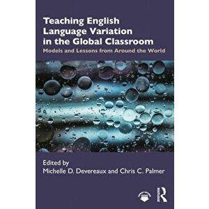 Teaching English Language Variation in the Global Classroom. Models and Lessons from Around the World, Paperback - *** imagine