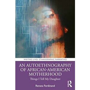An Autoethnography of African American Motherhood. Things I Tell My Daughter, Paperback - Renata Harden Ferdinand imagine