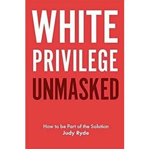 White Privilege Unmasked, Paperback - Judy Ryde imagine
