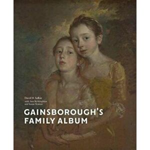 Gainsborough's Family Album - David Solkin imagine