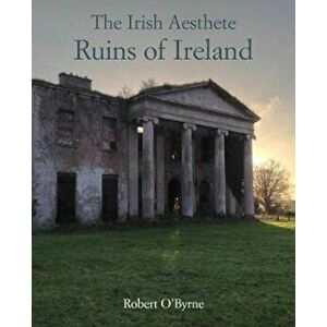 Irish Aesthete: Ruins of Ireland - Robert O'Byrne imagine