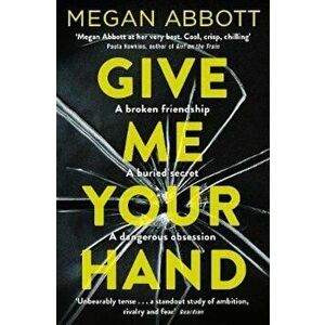 Give Me Your Hand - Megan Abbott imagine