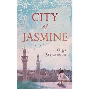 City of Jasmine - Olga Grjasnowa imagine