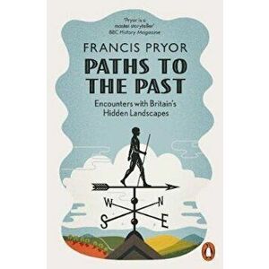 Paths to the Past - Francis Pryor imagine