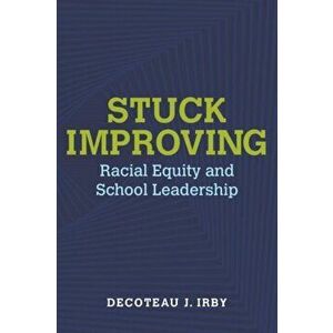 Stuck Improving. Racial Equity and School Leadership, Paperback - Decoteau Irby imagine