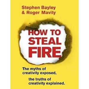 How to Steal Fire - Stephen Bayley imagine