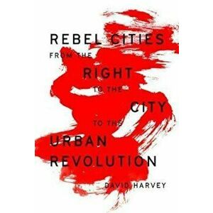 Rebel Cities - David Harvey imagine