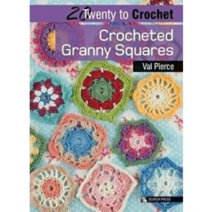 20 to Crochet: Crocheted Granny Squares - Val Pierce imagine