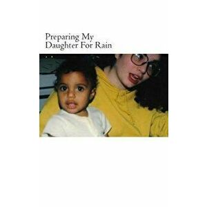 Preparing My Daughter for Rain: Notes on How to Heal and Survive., Paperback - Key Ballah imagine
