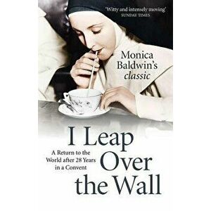 I Leap Over the Wall, Paperback - Monica Baldwin imagine