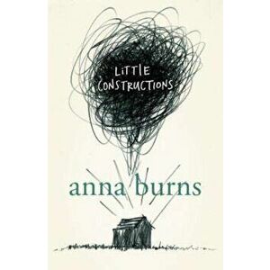 Little Constructions - Anna Burns imagine