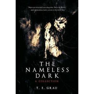 The Nameless Dark, Paperback - T. E. Grau imagine