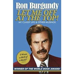 Let Me Off at the Top! - Ron Burgundy imagine