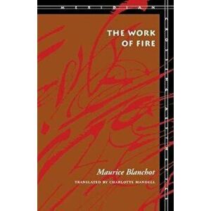 The Work of Fire, Paperback - Maurice Blanchot imagine