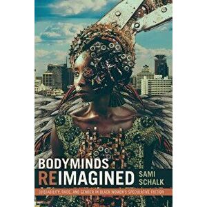 Bodyminds Reimagined: (dis)Ability, Race, and Gender in Black Women's Speculative Fiction, Paperback - Sami Schalk imagine