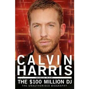 Calvin Harris - the $100 Million Dj - Douglas Wight imagine