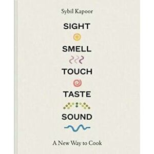 Sight Smell Touch Taste Sound - Sybil Kapoor imagine