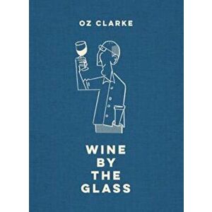 Oz Clarke Wine by the Glass - Oz Clarke imagine