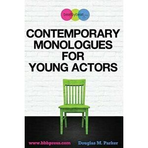 Contemporary Monologues for Young Actors: 54 High-Quality Monologues for Kids & Teens, Paperback - Douglas M. Parker imagine