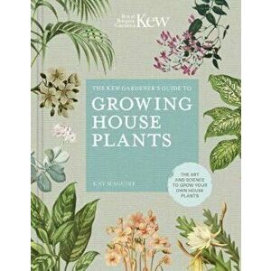 Kew Gardener's Guide to Growing House Plants - Kay Maguire imagine