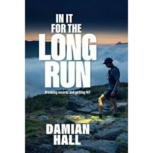 In It for the Long Run. Breaking records and getting FKT, Paperback - Damian Hall imagine