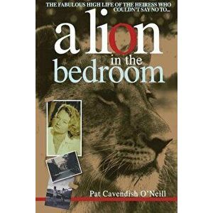 A Lion in the Bedroom, Paperback - Pat Cavendish O'Neill imagine