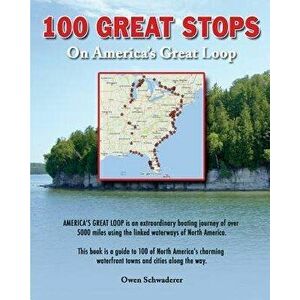 100 Great Stops on America's Great Loop, Paperback - Owen Schwaderer imagine