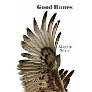 Good Bones: Poems, Paperback - Maggie Smith imagine