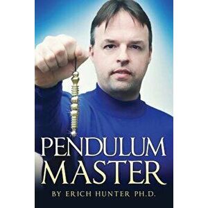 Pendulum Master, Paperback - Erich Hunter Ph. D. imagine