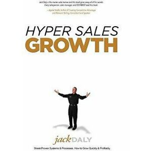 Hyper Sales Growth: Street-Proven Systems & Processes. How to Grow Quickly & Profitably., Hardcover - Jack Daly imagine