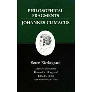 Kierkegaard's Writings, VII, Volume 7: Philosophical Fragments, or a Fragment of Philosophy/Johannes Climacus, or de Omnibus Dubitandum Est. (Two Book imagine