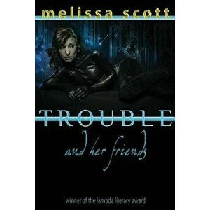 Trouble and Her Friends, Paperback - Melissa Scott imagine