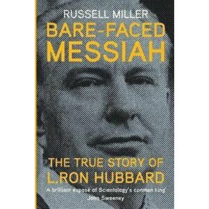 Bare-Faced Messiah: The True Story of L. Ron Hubbard, Paperback - Russell Miller imagine