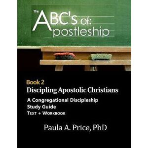 ABC's of Apostleship 2: Discipling Apostolic Christians, Paperback - Paula Price imagine