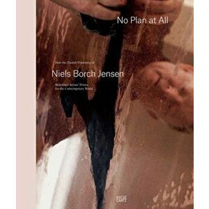 No Plan At All. How the Danish Printshop of Niels Borch Jensen Redefined Artists' Prints for the Contemporary World, Hardback - *** imagine