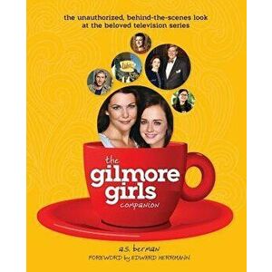 The Gilmore Girls Companion, Paperback - A. S. Berman imagine
