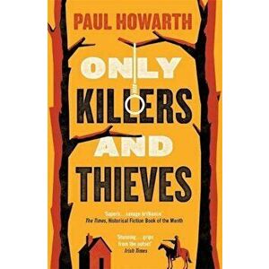 Only Killers and Thieves - Paul Howarth imagine