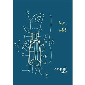 Love, Robot, Paperback - Margaret Rhee imagine