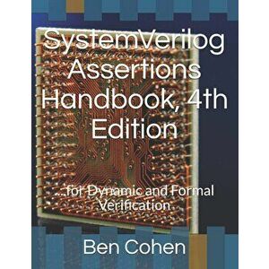 Systemverilog Assertions Handbook, 4th Edition: ... for Dynamic and Formal Verification, Paperback - Ben Cohen imagine