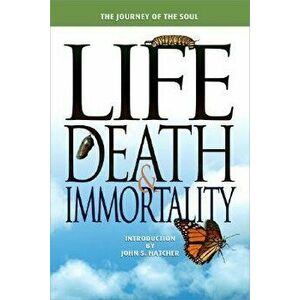 Life, Death and Immortality: The Journey of the Soul, Paperback - Terrill Hayes imagine
