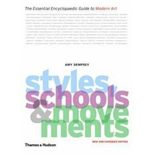 Styles, Schools and Movements: The Essential Encyclopaedic Guide to Modern Art, Paperback - Amy Dempsey imagine