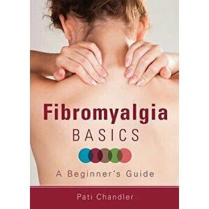 Fibromyalgia Basics, Paperback - Pati Chandler imagine