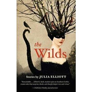 The Wilds, Paperback - Julia Elliott imagine