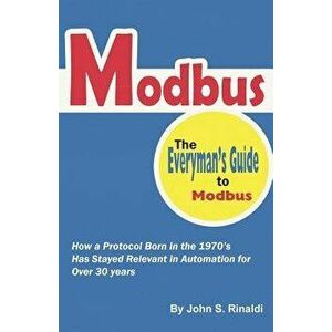 Modbus: The Everyman's Guide to Modbus, Paperback - John S. Rinaldi imagine