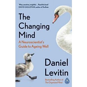Changing Mind. A Neuroscientist's Guide to Ageing Well, Paperback - Daniel Levitin imagine