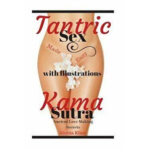 Tantric Sex & Karma Sutra for Beginners with Illustrations: Sex, Sex Positions, Sex Techniques, Sex Relationships, Sex Marriage, Sex Kama Sutra, Tantr imagine