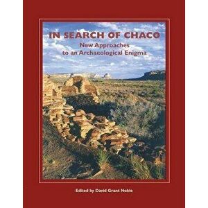 In Search of Chaco: New Approaches to an Archaeological Enigma, Paperback - David Grant Noble imagine