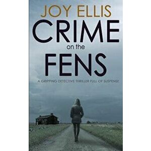 Crime on the Fens: A Gripping Detective Thriller Full of Suspense, Paperback - Joy Ellis imagine